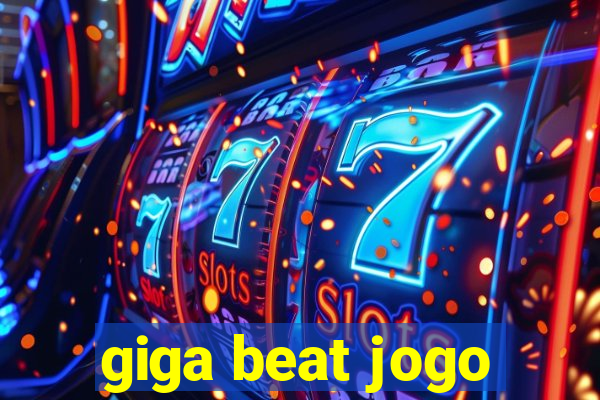 giga beat jogo